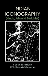 Indian Iconography Hindu, Jain and Buddhist  - J Soundararajan ; K V Ramakrishna Rao - 9789355282538