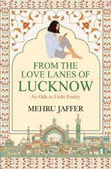 From the Love Lanes of Lucknow - Mehru Jaffer - 9789355439604