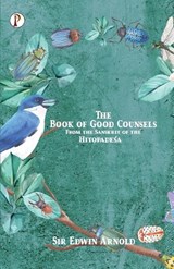 The Book of Good Counsels - Sir Edwin Arnold - 9789355463920