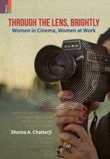Through the Lens, Brightly: Women in Cinema, Women at Work - Shoma A. Chatterji - 9789355727183