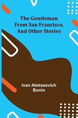 The Gentleman from San Francisco, and Other Stories - ALEKSEEVICH BUNIN,  Ivan - 9789355751133