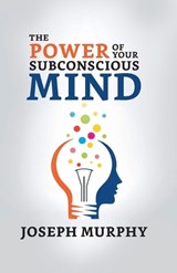 The Power of Your Subconscious Mind - Joseph Murphy - 9789355845009