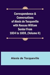 Correspondence & Conversations of Alexis de Tocqueville with Nassau William Senior from 1834 to 1859, (Volume II) - Alexis de Tocqueville - 9789356011137
