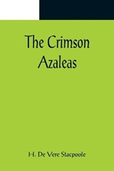 The Crimson Azaleas - H De Vere Stacpoole - 9789356082526