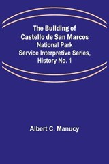 The Building of Castello de San Marcos; National Park Service Interpretive Series, History No. 1 - Albert C Manucy - 9789356086753
