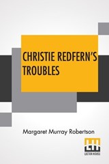 Christie Redfern's Troubles - ROBERTSON,  Margaret Murray - 9789356140943