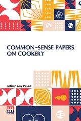 Common-Sense Papers On Cookery - PAYNE,  Arthur Gay - 9789356144200