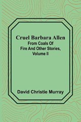 Cruel Barbara Allen; From Coals Of Fire And Other Stories, Volume II - David Christie Murray - 9789356151291