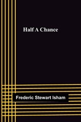 Half A Chance - Frederic Stewart Isham - 9789356152526