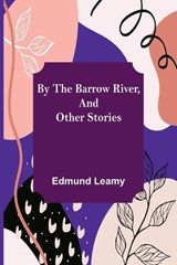 By the Barrow River, and Other Stories - Edmund Leamy - 9789356154308