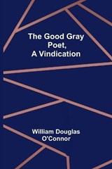 The Good Gray Poet, A Vindication - William Douglas O'Connor - 9789356155176