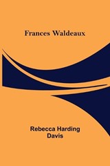 Frances Waldeaux - Rebecca Harding Davis - 9789356156678
