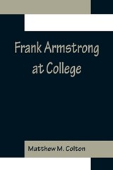 Frank Armstrong at College - Matthew M Colton - 9789356157231