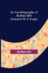 An Autobiography of Buffalo Bill (Colonel W. F. Cody) - BILL,  Buffalo - 9789356158559
