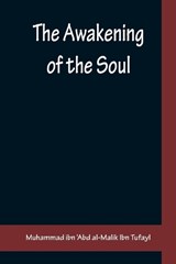 The Awakening of the Soul - IBN 'ABD AL-MALIK IBN TUFAYL,  Muhammad - 9789356159402
