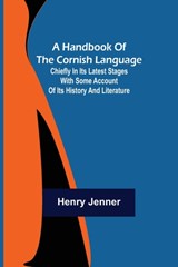 A Handbook of the Cornish Language; Chiefly in its latest stages with some account of its history and literature - Henry Jenner - 9789356232730