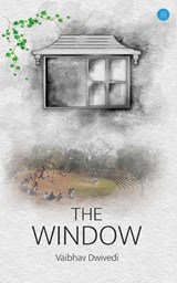 The Window - Vaibhav Dwivedi - 9789356282865