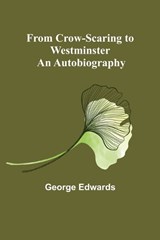 From Crow-Scaring to Westminster - George Edwards - 9789356311794
