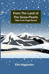From the Land of the Snow-Pearls - Ella Higginson - 9789356312548