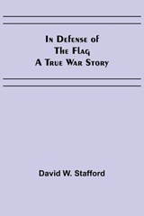 In Defense of the Flag; A true war story - David W Stafford - 9789356313019
