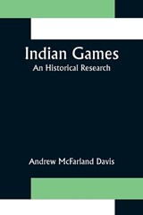 Indian Games; An Historical Research - Andrew McFarland Davis - 9789356315136