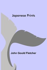 Japanese Prints - John Gould Fletcher - 9789356317260