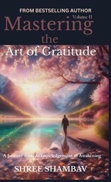 Mastering the Art of Gratitude - Shree Shambav - 9789356355378