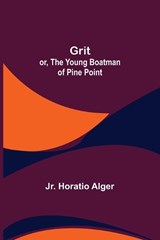 Grit; or, The Young Boatman of Pine Point - ALGER,  Horatio, Jr - 9789356373532
