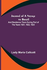 Journal of a Voyage to Brazil; And Residence There During Part of the Years 1821, 1822, 1823 - Lady Maria Callcott - 9789356379565