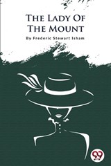 The Lady Of The Mount - Frederic Stewart Isham - 9789356562851