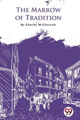 The Marrow of Tradition - Charles W. Chesnutt - 9789356566941