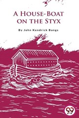 A House-Boat on the Styx - John Kendrick Bangs - 9789356567511