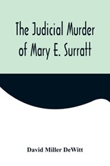 The Judicial Murder of Mary E. Surratt - David Miller DeWitt - 9789356571822