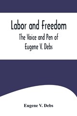 Labor and Freedom - Eugene V Debs - 9789356574595