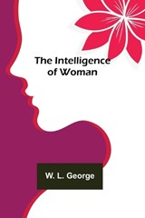 The Intelligence of Woman - L. GEORGE,  W. - 9789356575929