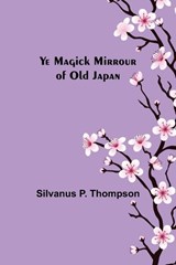 Ye Magick Mirrour of Old Japan - P. THOMPSON,  Silvanus - 9789356704916