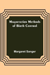 Magnetation Methods of Birth Control - Margaret Sanger - 9789356705128