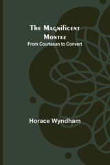 The Magnificent Montez - Horace Wyndham - 9789356705197