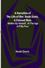 A Narrative of the Life of Rev. Noah Davis, A Colored Man ; Written by Himself, At The Age of Fifty-Four - DAVIS,  Noah - 9789356706583