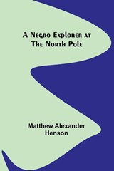A Negro Explorer at the North Pole - Matthew Alexander Henson - 9789356714205
