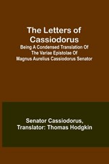 The Letters of Cassiodorus; Being A Condensed Translation Of The Variae Epistolae Of Magnus Aurelius Cassiodorus Senator - Senator Cassiodorus - 9789356718241