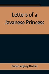 Letters of a Javanese Princess - Raden Adjeng Kartini - 9789356718371