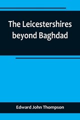 The Leicestershires beyond Baghdad - Edward John Thompson - 9789356719385