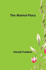 The Market-Place - Harold Frederic - 9789356785748
