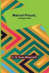 Marcel Proust, an English Tribute - C. K. Scott-Moncrieff - 9789356786851