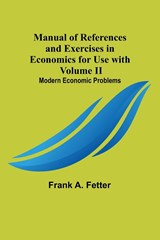 Manual of References and Exercises in Economics for Use with Volume II. Modern Economic Problems - Frank A. Fetter - 9789356787698