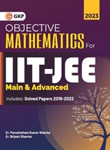 IIT JEE 2023 Main & Advanced - Objective Mathematics by Er. Purushottam Kumar Sharma, Er. Brijesh Sharma - G K Publications (P) Ltd - 9789356810716