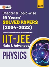 IIT JEE 2023 Physics (Main & Advanced) - 19 Years Chapter wise & Topic wise Solved Papers 2004-2022 - G. K. Publications (P) Ltd. - 9789356810808