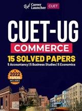 CUET-UG 2022-23 Commerce - 15 Solved Papers - (5 Accountancy / 5 Business Studies / 5 Economics) - Gkp - 9789356811249
