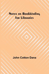 Notes on Bookbinding for Libraries - John Cotton Dana - 9789356890039
